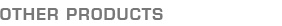 OTHER PRODUCTS
